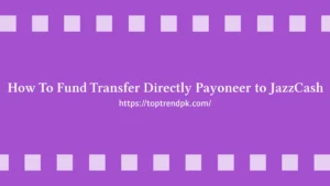 How To Fund Transfer Directly Payoneer to JazzCash 2024