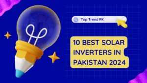 10 Best Solar Inverters in Pakistan for Efficient and Reliable Solar Energy